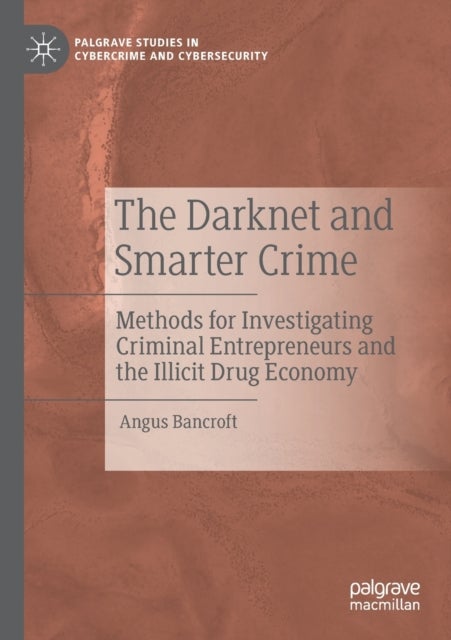 The Darknet and Smarter Crime - Methods for Investigating Criminal Entrepreneurs and the Illicit Drug Economy