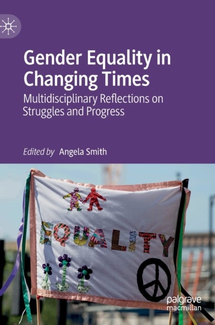 Gender Equality in Changing Times - Multidisciplinary Reflections on Struggles and Progress