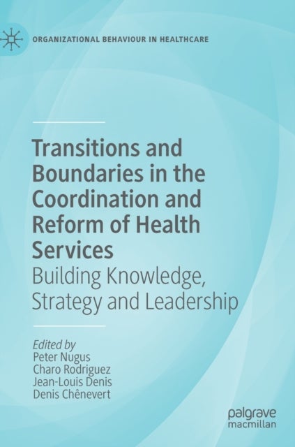 Transitions and Boundaries in the Coordination and Reform of Health Services - Building Knowledge, Strategy and Leadership