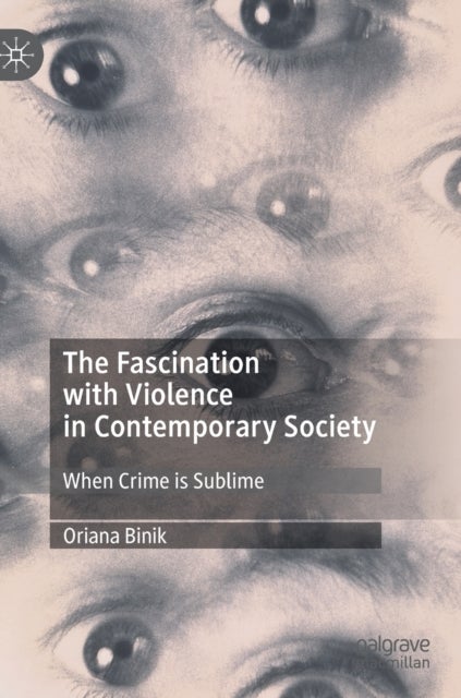 The Fascination with Violence in Contemporary Society - When Crime is Sublime