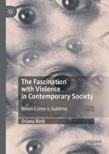 The Fascination with Violence in Contemporary Society - When Crime is Sublime