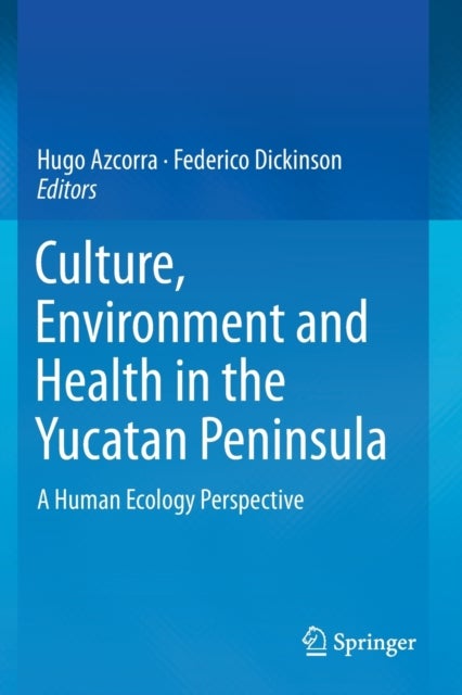 Culture, Environment and Health in the Yucatan Peninsula - A Human Ecology Perspective