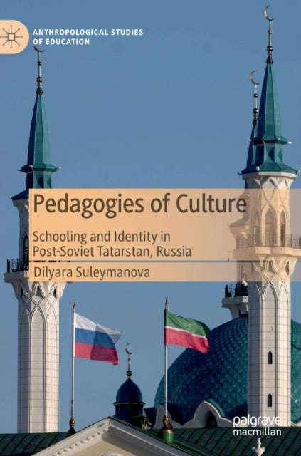 Pedagogies of Culture - Schooling and Identity in Post-Soviet Tatarstan, Russia