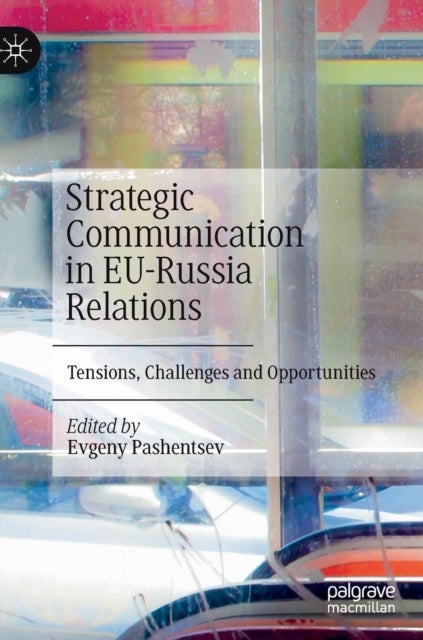 Strategic Communication in EU-Russia Relations - Tensions, Challenges and Opportunities