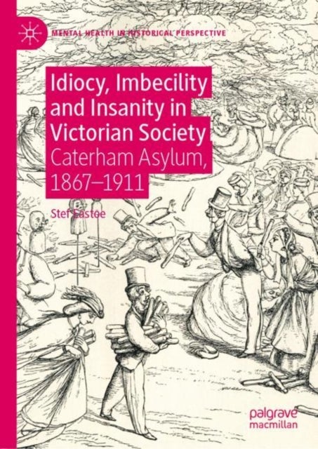 Idiocy, Imbecility and Insanity in Victorian Society - Caterham Asylum, 1867–1911