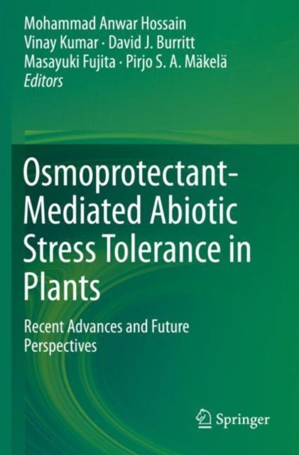 Osmoprotectant-Mediated Abiotic Stress Tolerance in Plants - Recent Advances and Future Perspectives