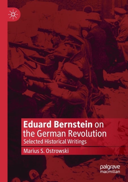 Eduard Bernstein on the German Revolution - Selected Historical Writings