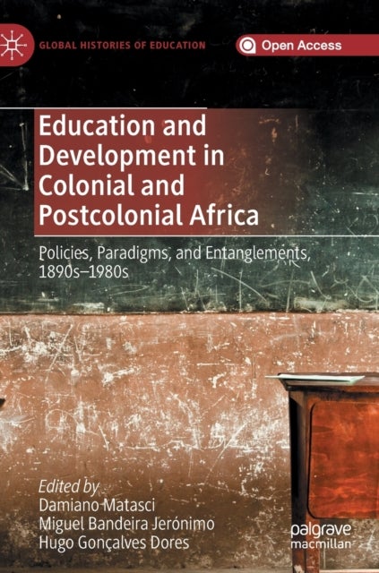 Education and Development in Colonial and Postcolonial Africa - Policies, Paradigms, and Entanglements, 1890s–1980s