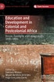 Education and Development in Colonial and Postcolonial Africa