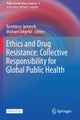 Ethics and Drug Resistance: Collective Responsibility for Global Public Health