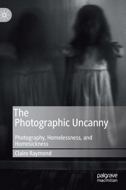 The Photographic Uncanny - Photography, Homelessness, and Homesickness