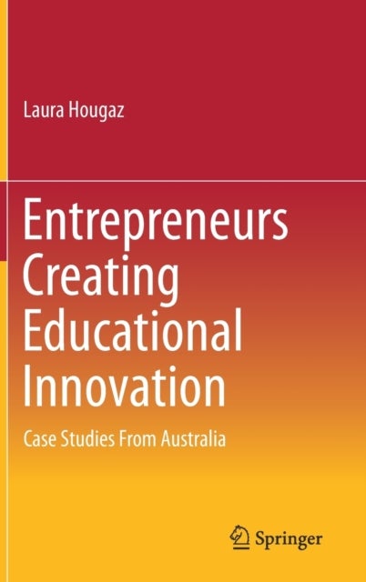 Entrepreneurs Creating Educational Innovation - Case Studies From Australia