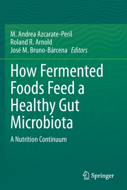 How Fermented Foods Feed a Healthy Gut Microbiota - A Nutrition Continuum
