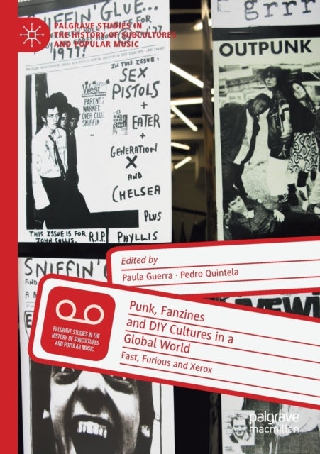 Punk, Fanzines and DIY Cultures in a Global World - Fast, Furious and Xerox