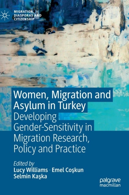 Women, Migration and Asylum in Turkey - Developing Gender-Sensitivity in Migration Research, Policy and Practice