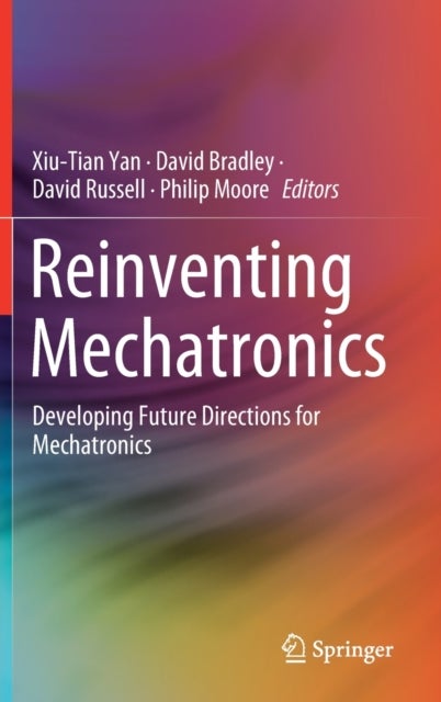 Reinventing Mechatronics - Developing Future Directions for Mechatronics