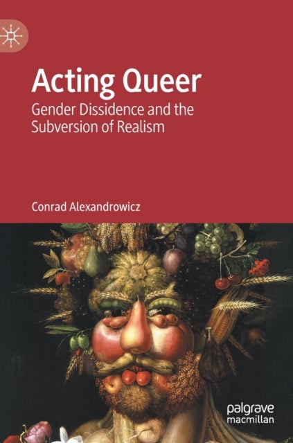 Acting Queer - Gender Dissidence and the Subversion of Realism
