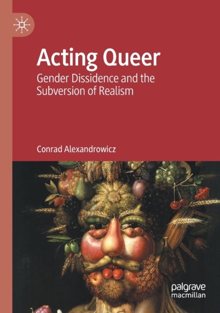 Acting Queer - Gender Dissidence and the Subversion of Realism