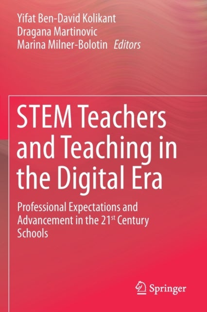 STEM Teachers and Teaching in the Digital Era - Professional Expectations and Advancement in the 21st Century Schools