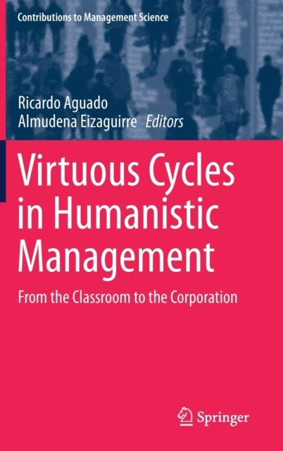 Virtuous Cycles in Humanistic Management - From the Classroom to the Corporation
