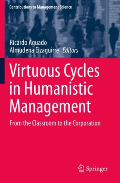 Virtuous Cycles in Humanistic Management - From the Classroom to the Corporation