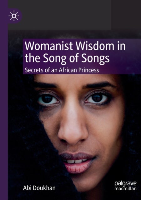 Womanist Wisdom in the Song of Songs - Secrets of an African Princess