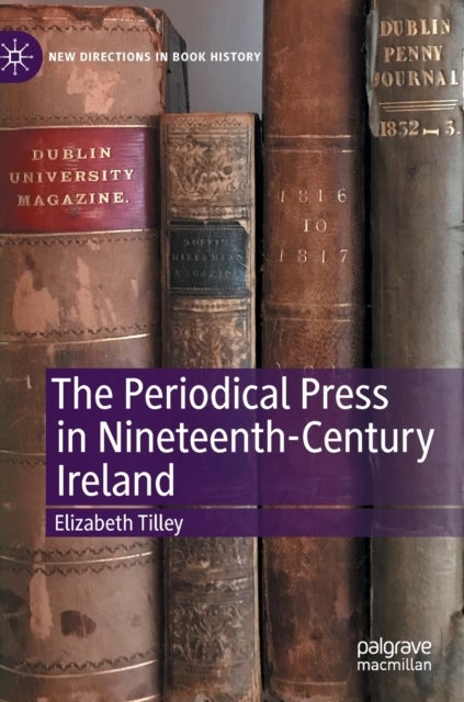 The Periodical Press in Nineteenth-Century Ireland