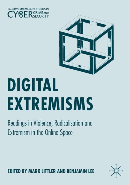 Digital Extremisms - Readings in Violence, Radicalisation and Extremism in the Online Space