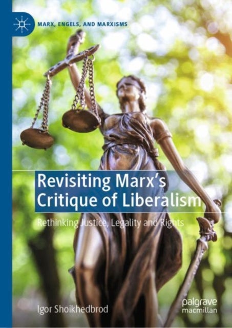 Revisiting Marx’s Critique of Liberalism - Rethinking Justice, Legality and Rights