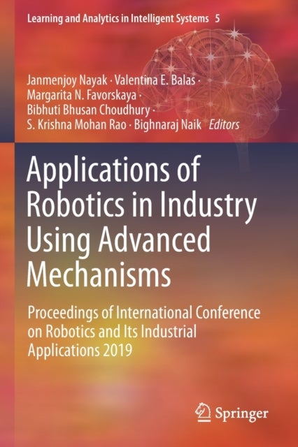 Applications of Robotics in Industry Using Advanced Mechanisms - Proceedings of International Conference on Robotics and Its Industrial Applications 2019