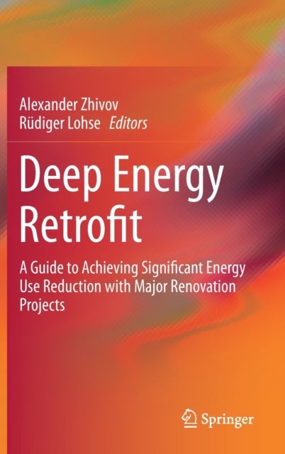 Deep Energy Retrofit - A Guide to Achieving Significant Energy Use Reduction with Major Renovation Projects