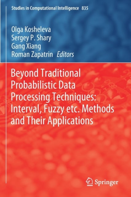 Beyond Traditional Probabilistic Data Processing Techniques: Interval, Fuzzy etc. Methods and Their Applications