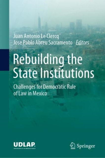 Rebuilding the State Institutions - Challenges for Democratic Rule of Law in Mexico