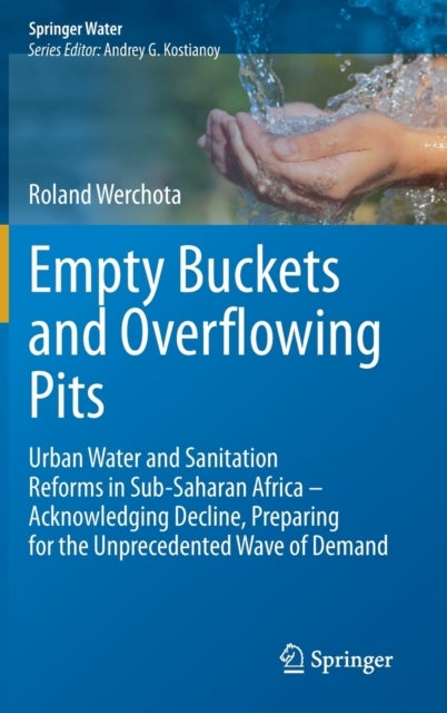 Empty Buckets and Overflowing Pits - Urban Water and Sanitation Reforms in Sub-Saharan Africa – Acknowledging Decline, Preparing for the Unprecedented Wave of Demand