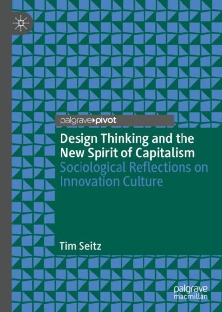 Design Thinking and the New Spirit of Capitalism - Sociological Reflections on Innovation Culture