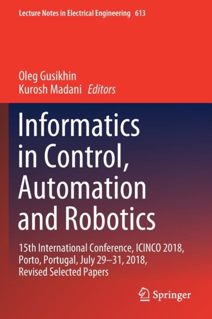 Informatics in Control, Automation and Robotics - 15th International Conference, ICINCO 2018, Porto, Portugal, July 29-31, 2018, Revised Selected Papers