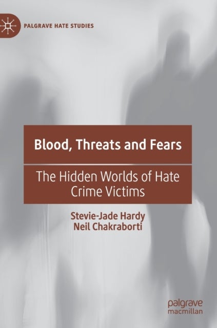 Blood, Threats and Fears - The Hidden Worlds of Hate Crime Victims