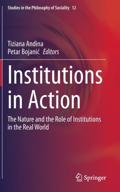 Institutions in Action - The Nature and the Role of Institutions in the Real World