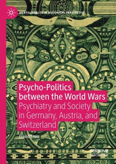 Psycho-Politics between the World Wars - Psychiatry and Society in Germany, Austria, and Switzerland