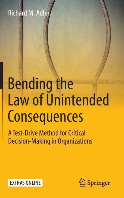 Bending the Law of Unintended Consequences - A Test-Drive Method for Critical Decision-Making in Organizations