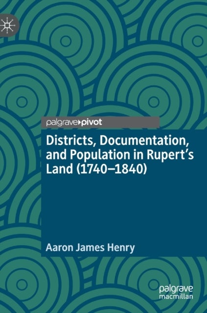 Districts, Documentation, and Population in Rupert’s Land (1740–1840)
