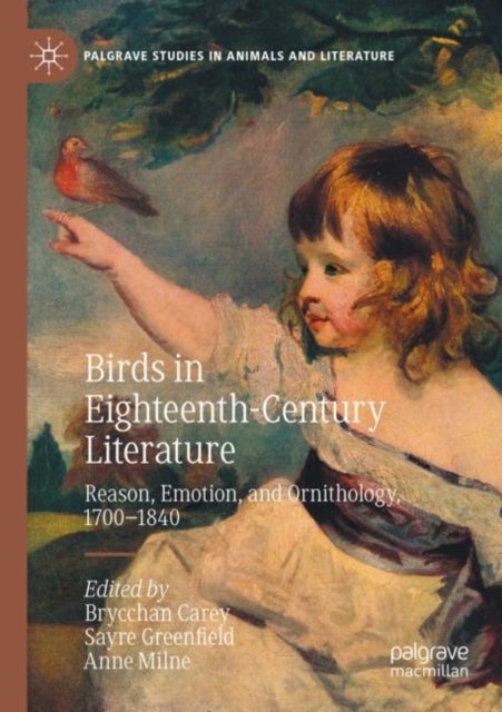 Birds in Eighteenth-Century Literature - Reason, Emotion, and Ornithology, 1700–1840