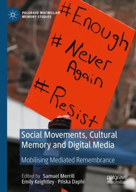 Social Movements, Cultural Memory and Digital Media - Mobilising Mediated Remembrance