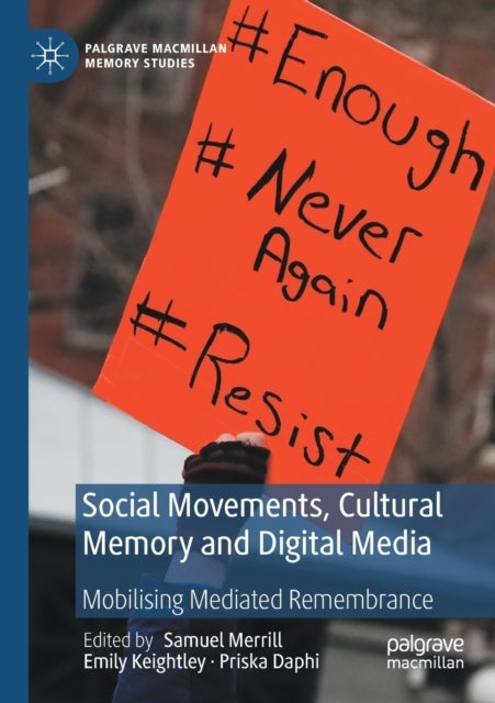 Social Movements, Cultural Memory and Digital Media - Mobilising Mediated Remembrance
