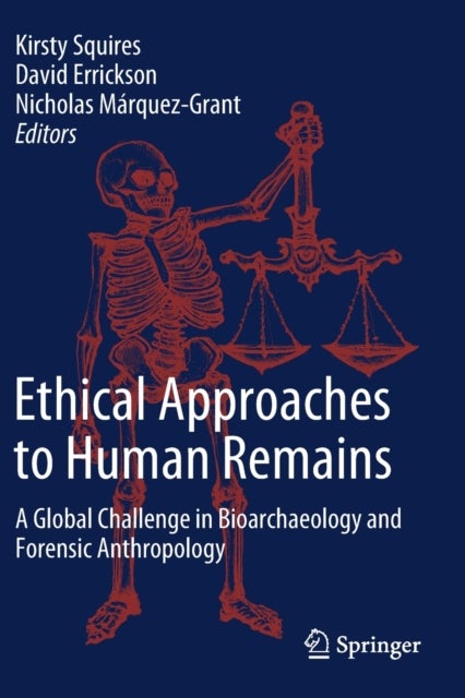 Ethical Approaches to Human Remains - A Global Challenge in Bioarchaeology and Forensic Anthropology