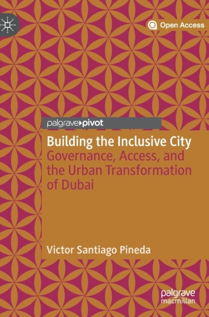 Building the Inclusive City - Governance, Access, and the Urban Transformation of Dubai