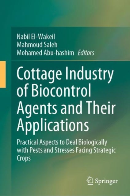 Cottage Industry of Biocontrol Agents and Their Applications - Practical Aspects to Deal Biologically with Pests and Stresses Facing Strategic Crops