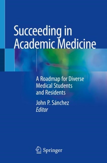 Succeeding in Academic Medicine - A Roadmap for Diverse Medical Students and Residents