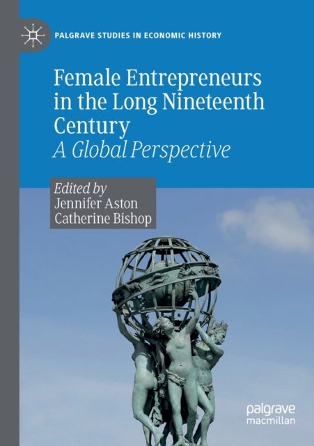 Female Entrepreneurs in the Long Nineteenth Century - A Global Perspective