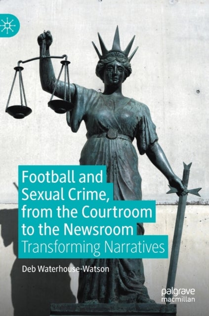 Football and Sexual Crime, from the Courtroom to the Newsroom - Transforming Narratives